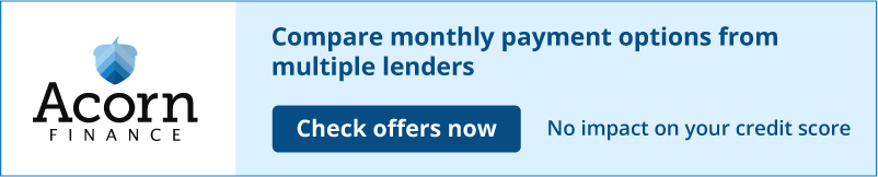 Acorn Finance - Compare monthly payment options from multiple lenders. Check offers now. No impact on your credit score.